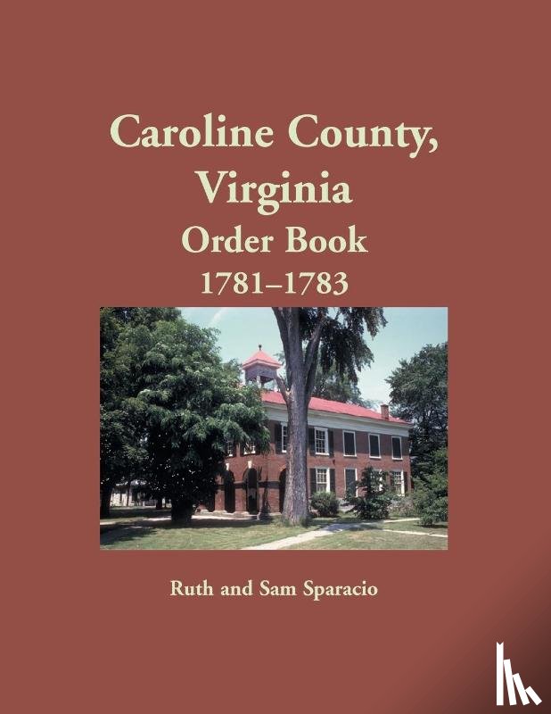Sparacio, Ruth - Caroline County, Virginia Order Book, 1781-1783