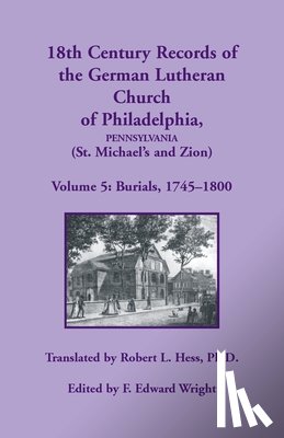 Hess, Robert L, Wright, F Edward - 18th Century Records of the German Lutheran Church at Philadelphia (St. Michael's and Zion)