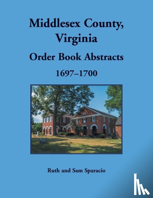 Sparacio, Ruth - Middlesex County, Virginia Order Book Abstracts, 1697-1700