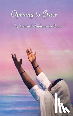 Swamini Krishnamrita Prana - Opening To Grace