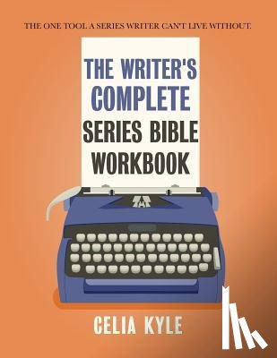 Kyle, Celia - The Writer's Complete Series Bible Workbook
