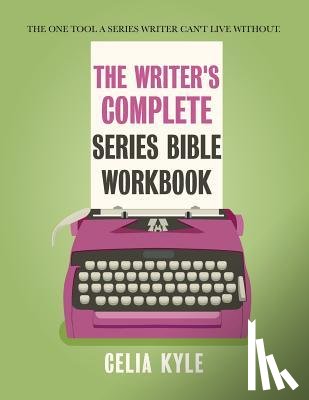Kyle, Celia - The Writer's Complete Series Bible Workbook