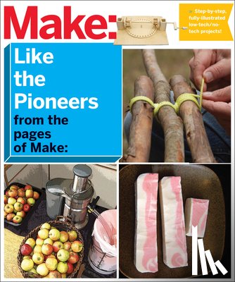 Make, Editors Of - Make: Like The Pioneers