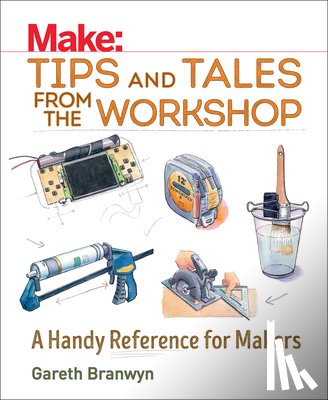 Branwyn, Gareth - Make: Tips and Tales from the Workshop