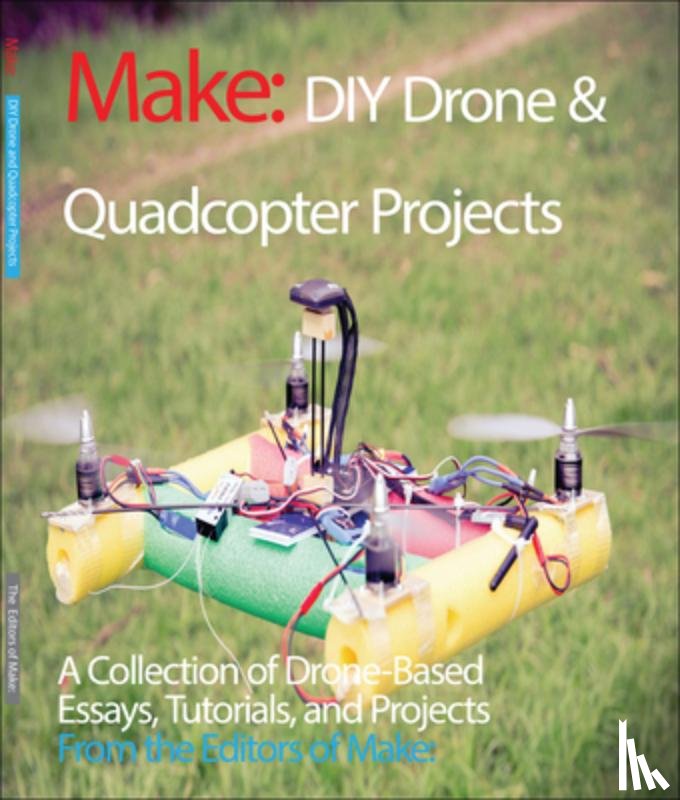 Make, Editors Of - DIY Drone and Quadcopter Projects