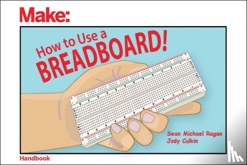 Ragan, Sean Michael, Culkin, Jody - How to Use a Breadboard!