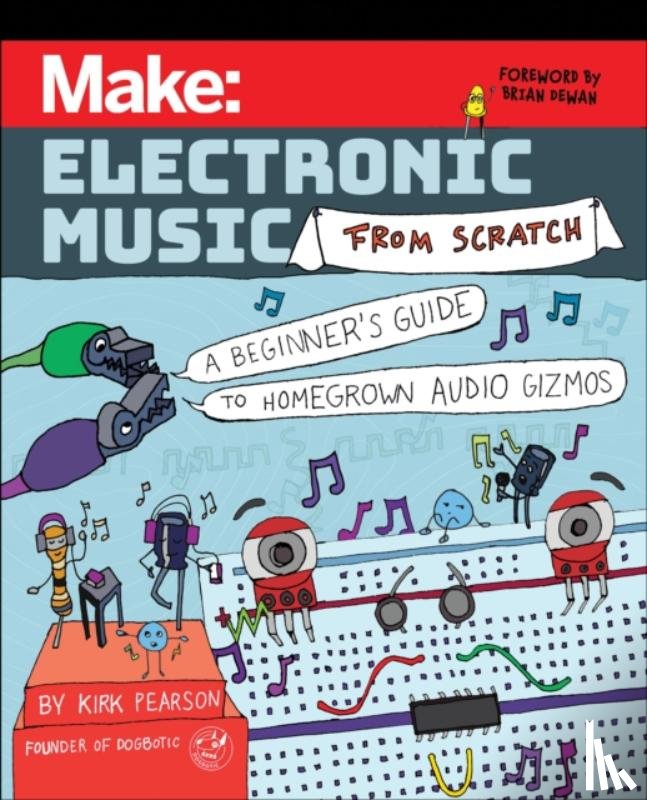 Pearson, Kirk - Make: Electronic Music from Scratch