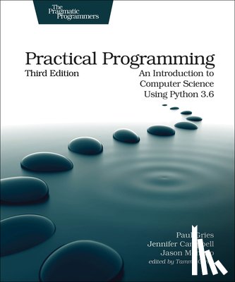Gries, Paul, Campbell, Jennifer, Montojo, Jason - Practical Programming, 3e