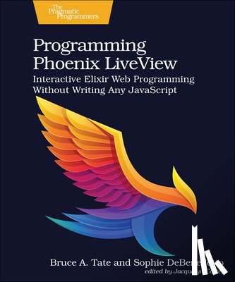 Tate, Bruce A., DeBenedetto, Sophie - Programming Phoenix LiveView