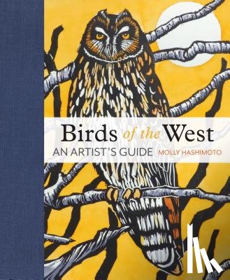 Hashimoto, Molly - Birds of the West: An Artist's Guide