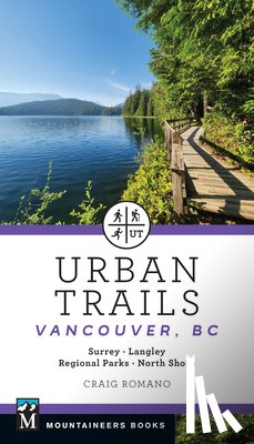 Romano, Craig - Urban Trails Vancouver, BC: Surrey * Langley * Regional Parks * North Shore