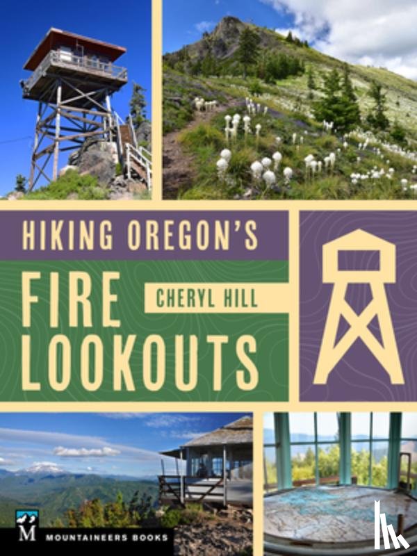 Hill, Cheryl - Hiking Oregon's Fire Lookouts