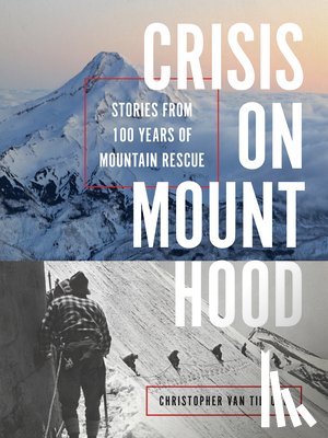 Van Tilburg, Christopher - Crisis on Mount Hood: Stories from a Hundred Years of Mountain Rescue