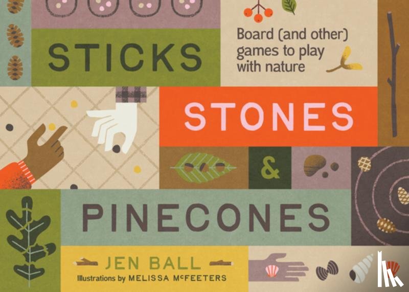 Ball, Jennifer - Sticks, Stones & Pinecones: Games to Play in Nature