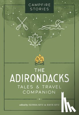 Kyu, Ilyssa - Campfire Stories: The Adirondacks: Tales & Travel Companion