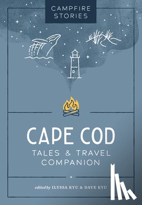 Kyu, Ilyssa - Campfire Stories: Cape Cod: Tales & Travel Companion