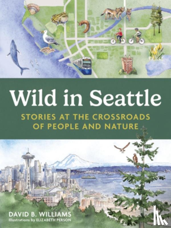 Person, Elizabeth - Wild in Seattle: Stories at the Crossroads of People and Nature