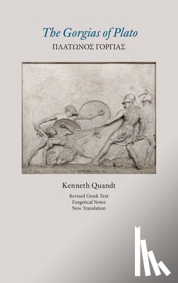 Quandt, Kenneth - The Gorgias of Plato (Revised Text, Exegetical Notes, New Translation)
