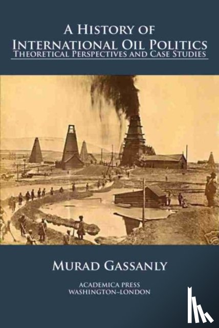 Gassanly, Murad - A History of International Oil Politics