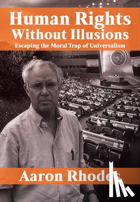 Rhodes, Aaron - Human Rights Without Illusions: Escaping the Moral Trap of Universalism