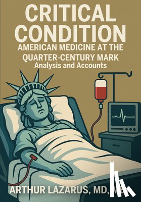 Lazarus, Arthur L. - Critical Condition: American Medicine at the Quarter-Century Mark