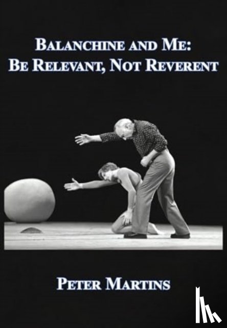 Martins, Peter - Balanchine and Me