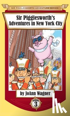 Wagner, Joann (Texas Association of), Dean, Sara - Sir Pigglesworth's Adventures in New York City
