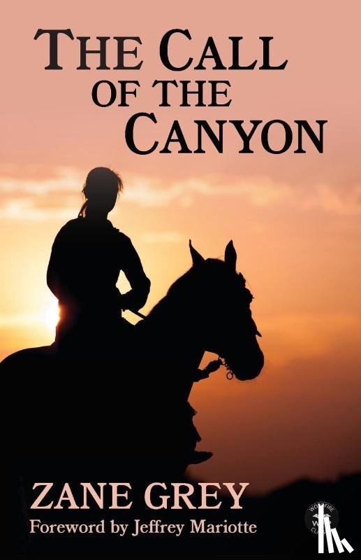 Grey, Zane - The Call of the Canyon with Original Foreword by Jeffrey J. Mariotte