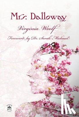 Woolf, Virginia - Mrs. Dalloway: Annotated Version with Foreword by Dr. Sarah Michaud