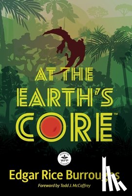 Burroughs, Edgar Rice - At the Earth's Core: Annotated Version with Foreword by Todd J. McCaffrey