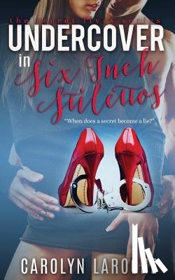 Laroche, Carolyn - Undercover in Six-Inch Stilettos