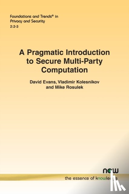 Evans, David, Kolesnikov, Vladimir, Rosulek, Mike - A Pragmatic Introduction to Secure Multi-Party Computation