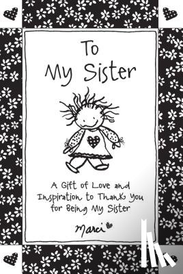 Marci - To My Sister: A Gift of Love and Inspiration to Thank You for Being My Sister