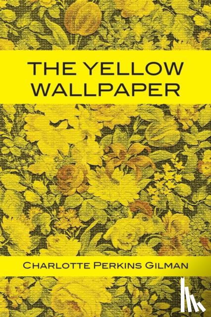 Gilman, Charlotte Perkins - The Yellow Wallpaper