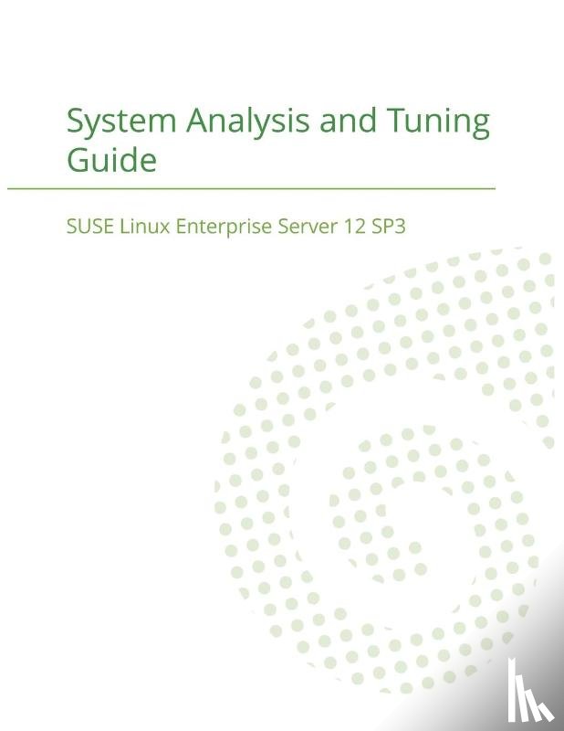 Suse LLC - SUSE Linux Enterprise Server 12 - System Analysis and Tuning Guide