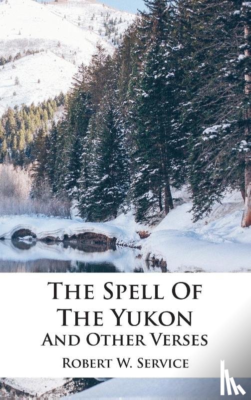 Service, Robert W - The Spell Of The Yukon And Other Verses