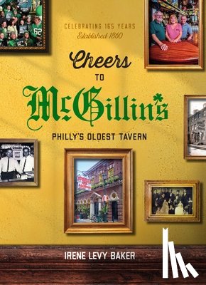Baker, Irene Levy - Cheers to McGillin's: Philly's Oldest Tavern