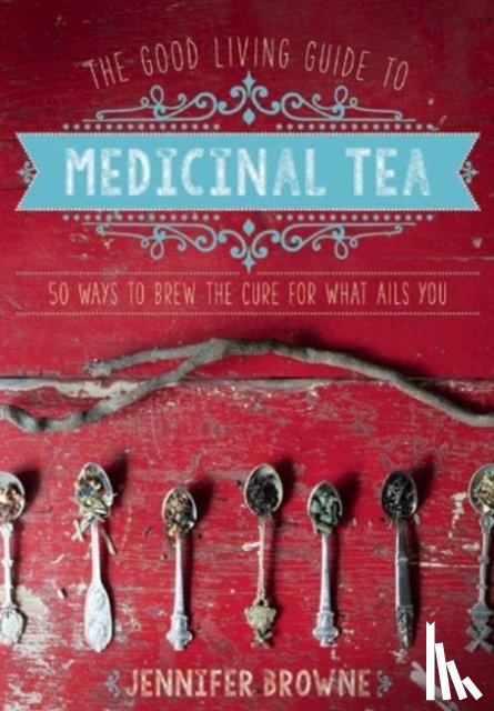 Browne, Jennifer - The Good Living Guide to Medicinal Tea