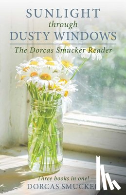 Smucker, Dorcas - Sunlight Through Dusty Windows: The Dorcas Smucker Reader