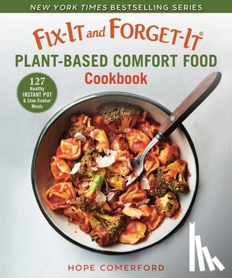 Comerford, Hope - Fix-It and Forget-It Plant-Based Comfort Food Cookbook: 127 Healthy Instant Pot & Slow Cooker Meals