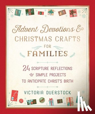 Duerstock, Victoria - Advent Devotions & Christmas Crafts for Families: 24 Scripture Reflections & Simple Projects to Anticipate Christ's Birth
