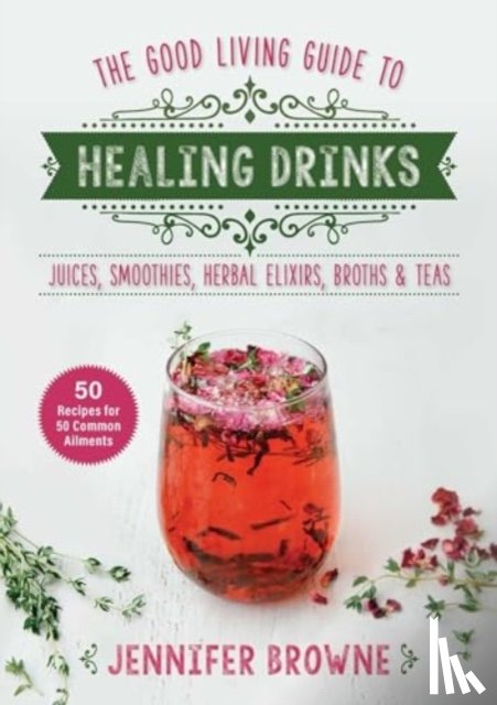 Browne, Jennifer - Good Living Guide to Healing Drinks
