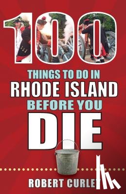 Curley, Bob - 100 Things to Do in Rhode Island Before You Die