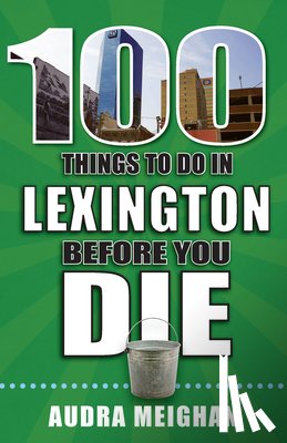 Meighan, Audra - 100 Things to Do in Lexington Before You Die