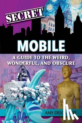 Delcambre, Amy - Secret Mobile: A Guide to the Weird, Wonderful, and Obscure