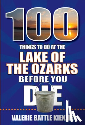 Battle Kienzle, Valerie - 100 Things to Do at the Lake of the Ozarks Before You Die