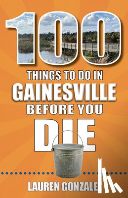 Gonzalez, Lauren - 100 Things to Do in Gainesville Before You Die