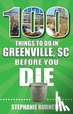 Burnette, Stephanie - 100 Things to Do in Greenville SC Before You Die