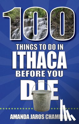 Jaros Champion, Amanda - 100 Things to Do in Ithaca Before You Die