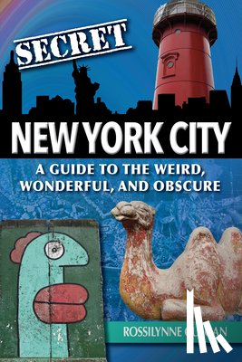 Culgan, Rossilynne - Secret New York City: A Guide to the Weird, Wonderful, and Obscure